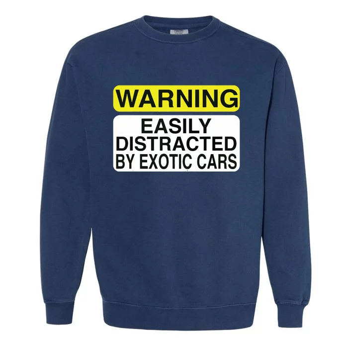 Warning Easily Distracted By Exotic Cars Car Lover Garment-Dyed Sweatshirt