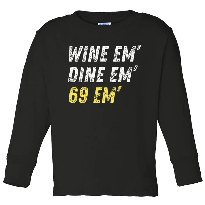 Wine Em Dine Em 69 Em Funny Sex Joke Dirty Humor Toddler Long Sleeve Shirt