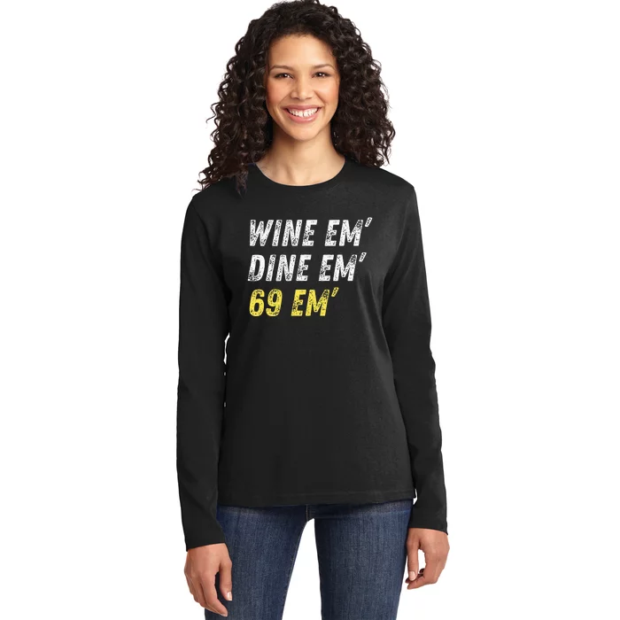 Wine Em Dine Em 69 Em Funny Sex Joke Dirty Humor Ladies Long Sleeve Shirt