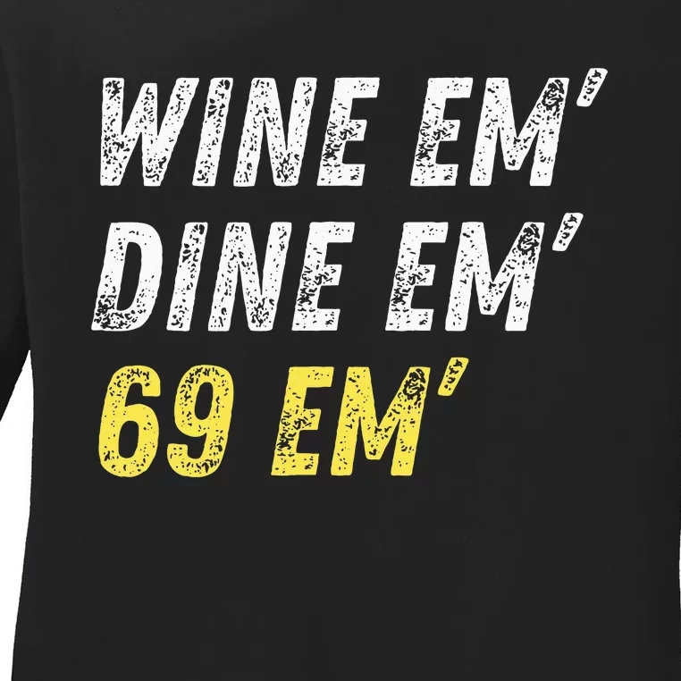 Wine Em Dine Em 69 Em Funny Sex Joke Dirty Humor Ladies Long Sleeve Shirt