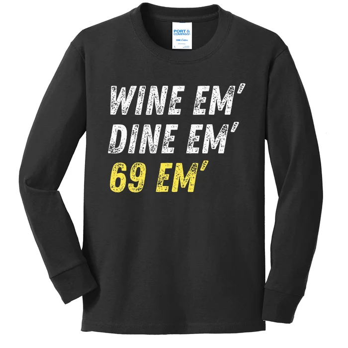 Wine Em Dine Em 69 Em Funny Sex Joke Dirty Humor Kids Long Sleeve Shirt