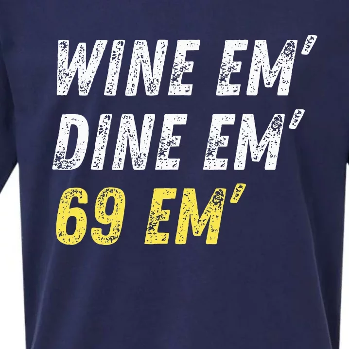 Wine Em Dine Em 69 Em Funny Sex Joke Dirty Humor Sueded Cloud Jersey T-Shirt