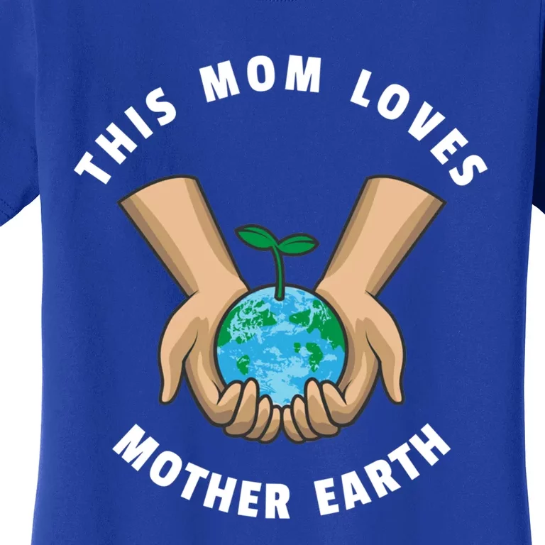 Wo Earth Day This Mom Loves Mother Earth Cool Gift Women's T-Shirt