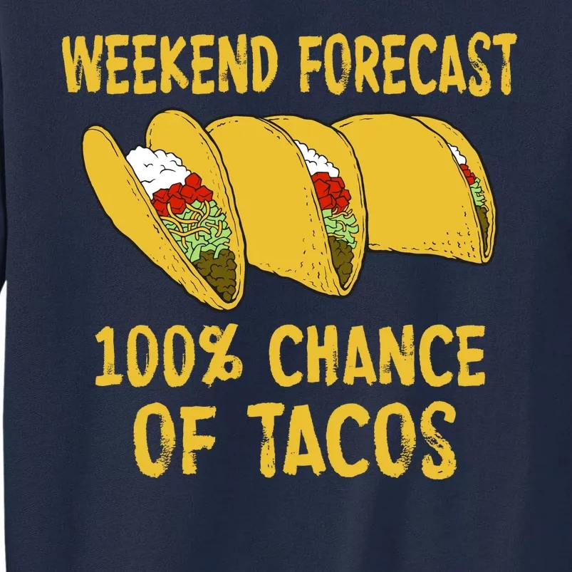 Weekend Forecast 100 Percent Chance Of Tacos Tall Sweatshirt