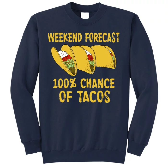 Weekend Forecast 100 Percent Chance Of Tacos Tall Sweatshirt