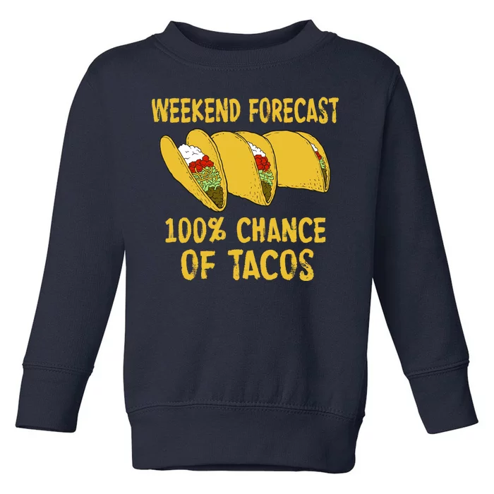 Weekend Forecast 100 Percent Chance Of Tacos Toddler Sweatshirt