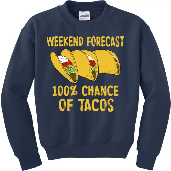 Weekend Forecast 100 Percent Chance Of Tacos Kids Sweatshirt