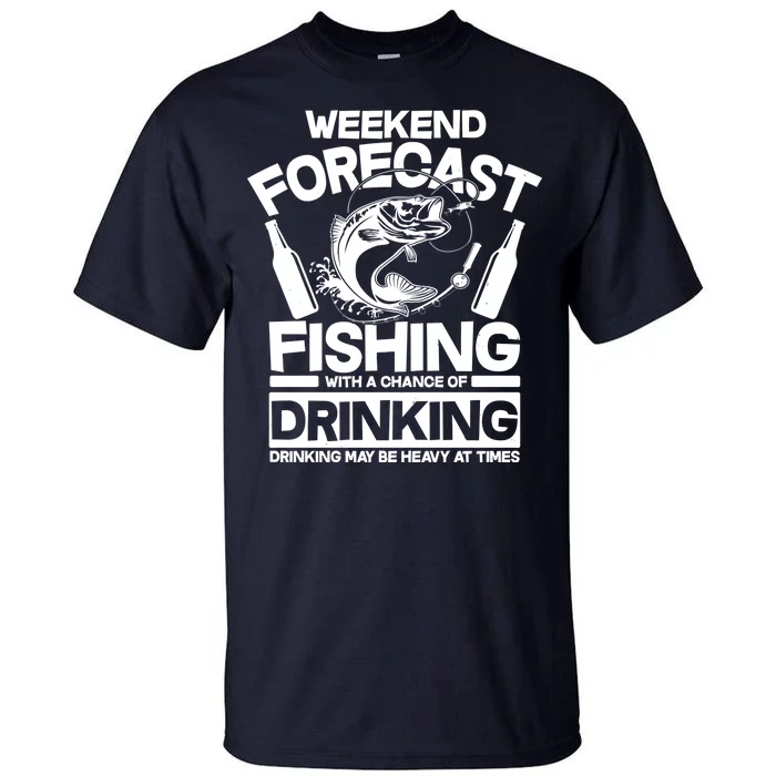 Weekend Forecast Fishing And Drinking Tall T-Shirt