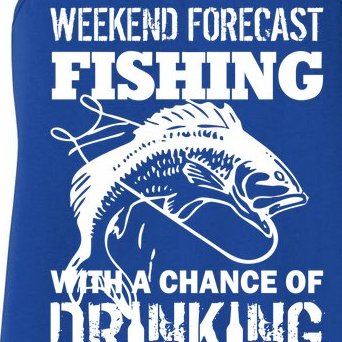 Weekend Forecast Fishing With A Chance Of Drinking Women's Racerback Tank