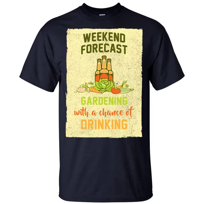 Weekend Forecast Gardening With A Chance Of Drinking Tall T-Shirt