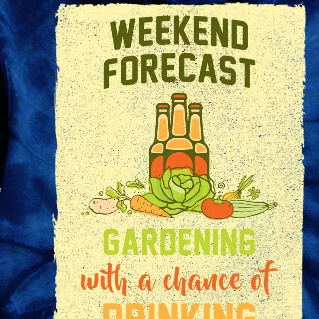 Weekend Forecast Gardening With A Chance Of Drinking Tie Dye Hoodie