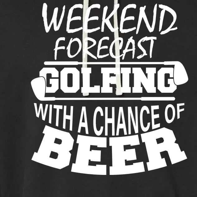 Weekend Forecast Golfing With A Side Of Beer Garment-Dyed Fleece Hoodie