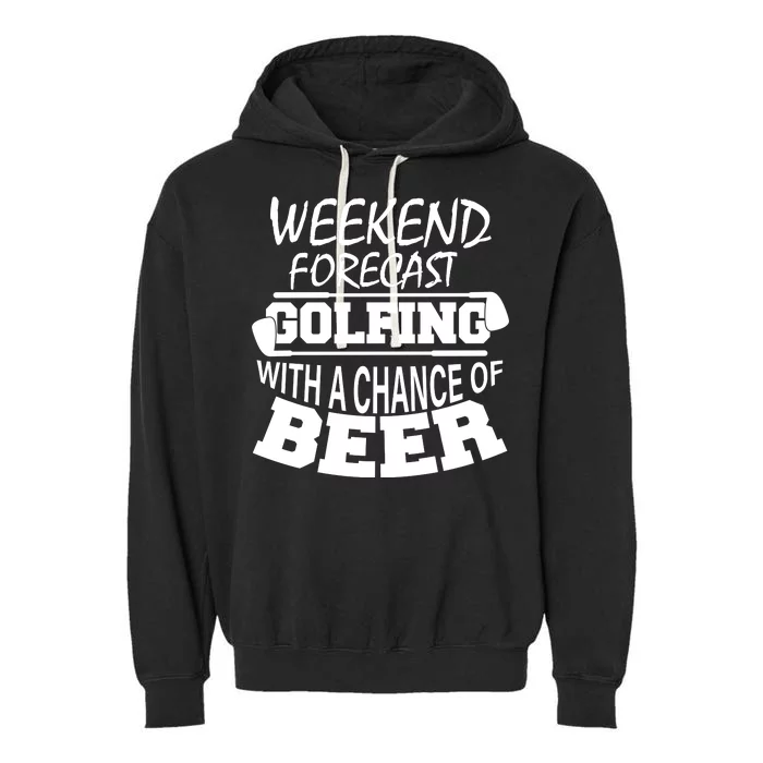 Weekend Forecast Golfing With A Side Of Beer Garment-Dyed Fleece Hoodie