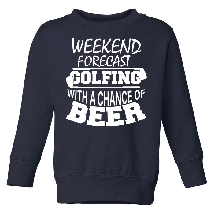 Weekend Forecast Golfing With A Side Of Beer Toddler Sweatshirt