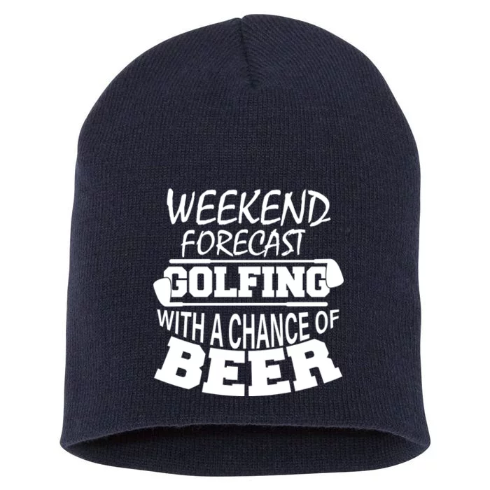 Weekend Forecast Golfing With A Side Of Beer Short Acrylic Beanie