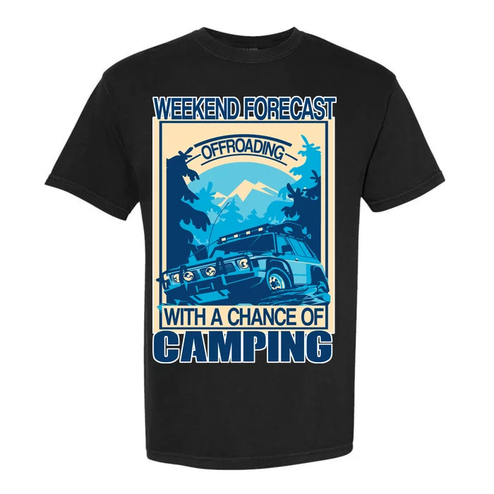 Weekend Forecast Offroading Chance Of Camping Garment-Dyed Heavyweight T-Shirt