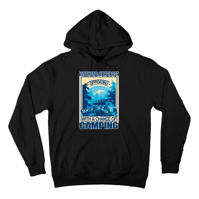 Weekend Forecast Offroading Chance Of Camping Tall Hoodie