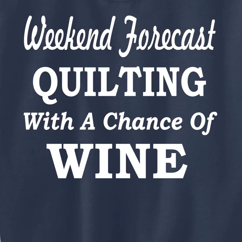 Weekend Forecast Quilting And Wine Kids Sweatshirt