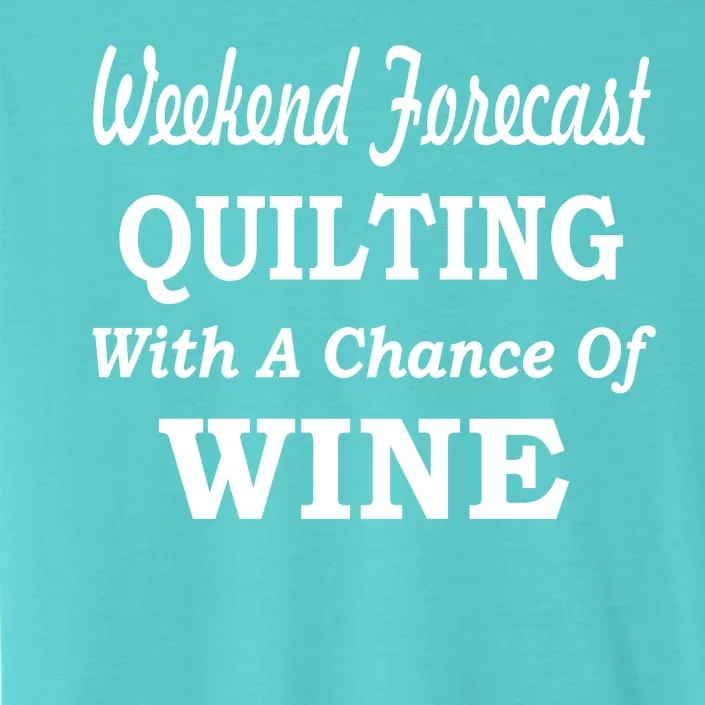 Weekend Forecast Quilting And Wine ChromaSoft Performance T-Shirt