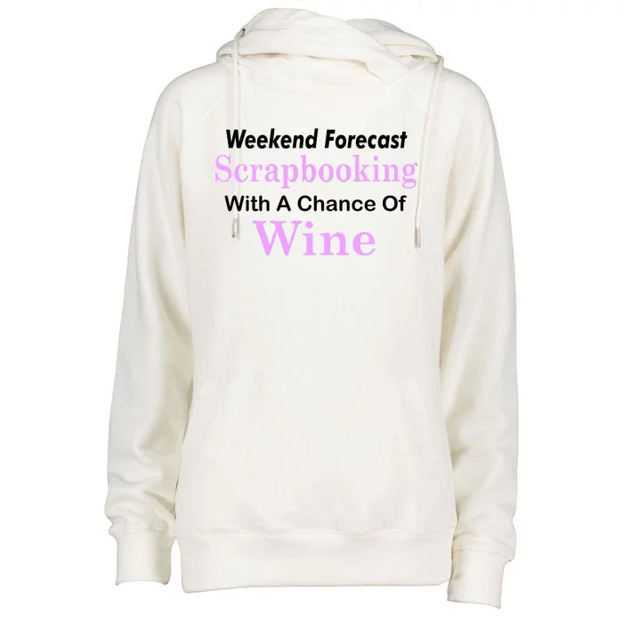 Weekend Forecast Scrapbooking Chance Of Wine Womens Funnel Neck Pullover Hood