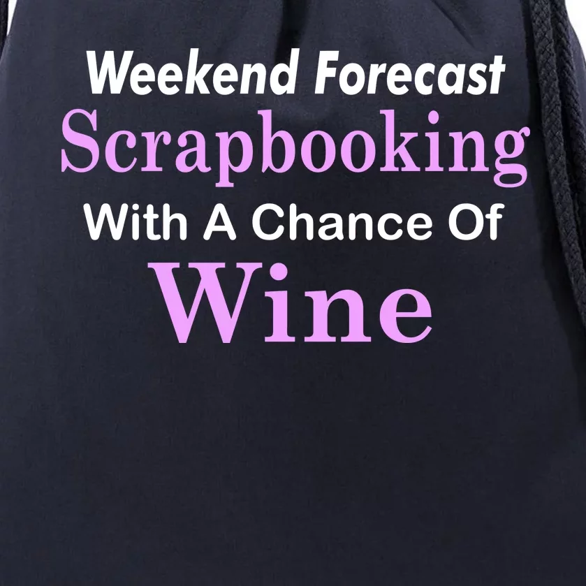 Weekend Forecast Scrapbooking Chance Of Wine Drawstring Bag