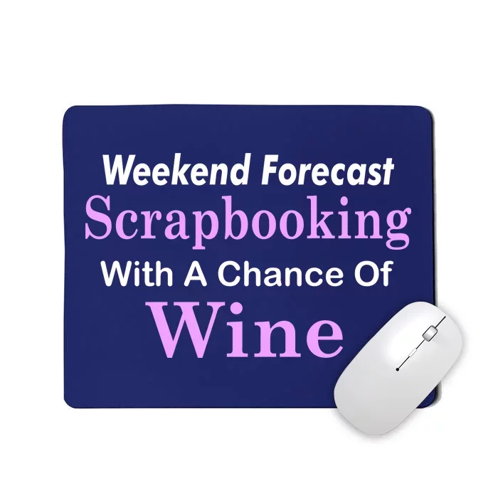 Weekend Forecast Scrapbooking Chance Of Wine Mousepad