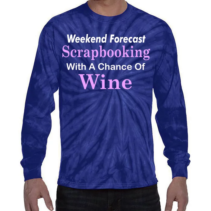 Weekend Forecast Scrapbooking Chance Of Wine Tie-Dye Long Sleeve Shirt