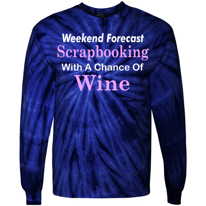 Weekend Forecast Scrapbooking Chance Of Wine Tie-Dye Long Sleeve Shirt