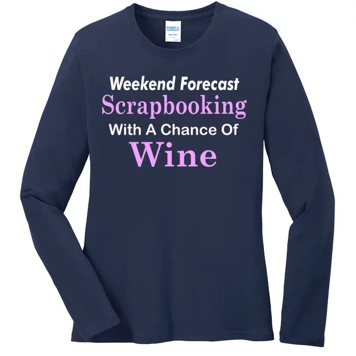 Weekend Forecast Scrapbooking Chance Of Wine Ladies Long Sleeve Shirt