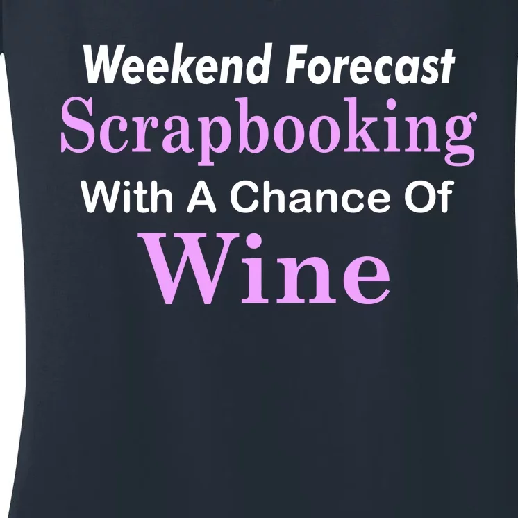 Weekend Forecast Scrapbooking Chance Of Wine Women's V-Neck T-Shirt