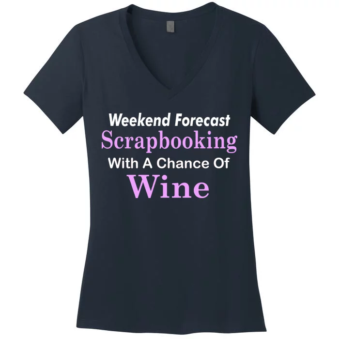 Weekend Forecast Scrapbooking Chance Of Wine Women's V-Neck T-Shirt