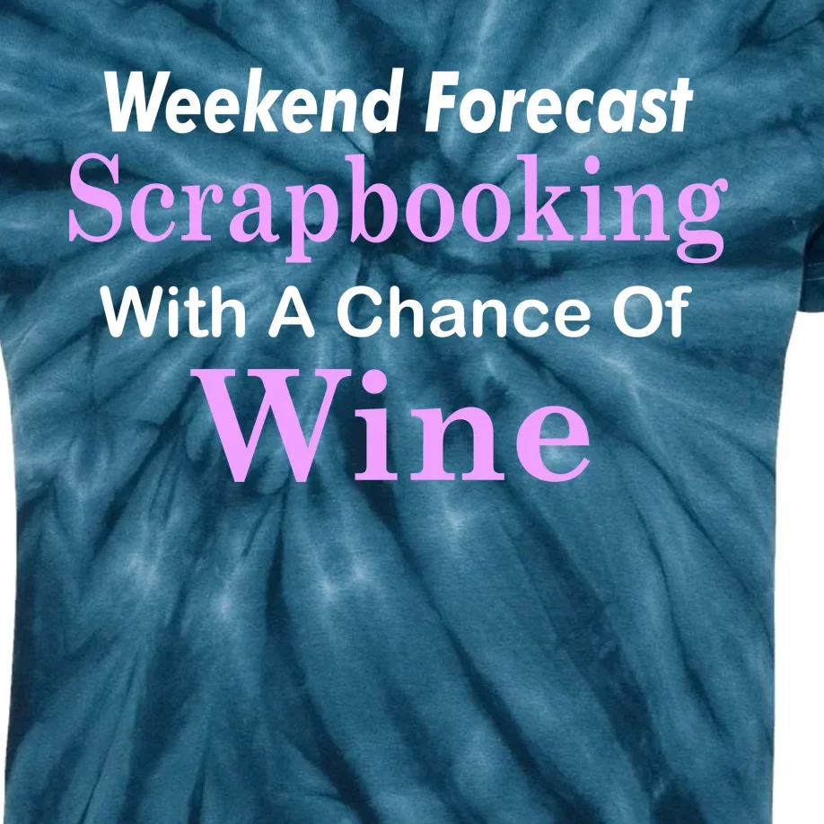 Weekend Forecast Scrapbooking Chance Of Wine Kids Tie-Dye T-Shirt