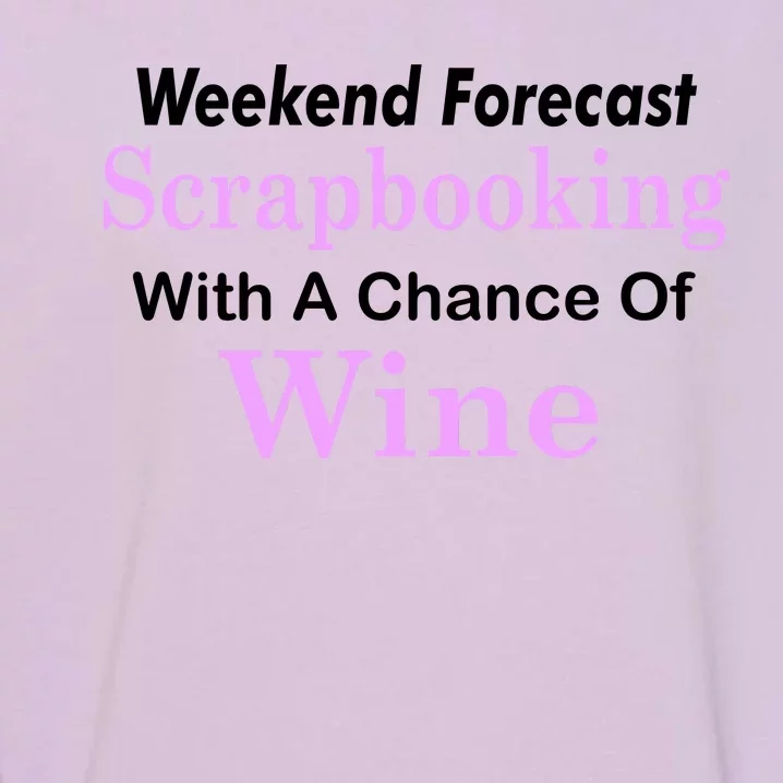 Weekend Forecast Scrapbooking Chance Of Wine Garment-Dyed Sweatshirt