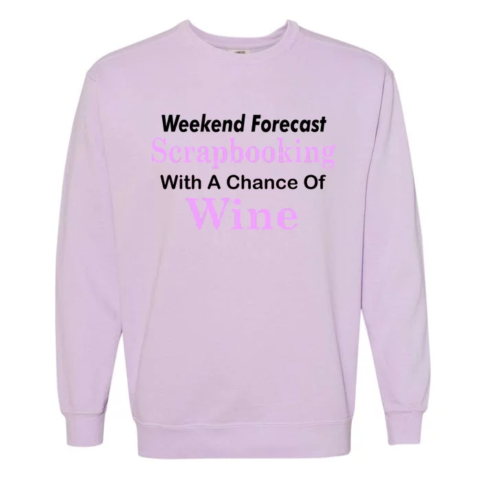 Weekend Forecast Scrapbooking Chance Of Wine Garment-Dyed Sweatshirt