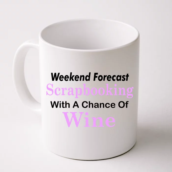 Weekend Forecast Scrapbooking Chance Of Wine Front & Back Coffee Mug