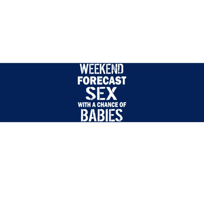 Weekend Forecast Sex With A Chance Of Babies Bumper Sticker