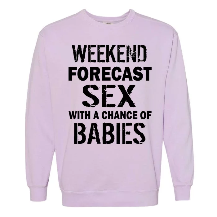 Weekend Forecast Sex With A Chance Of Babies Garment-Dyed Sweatshirt