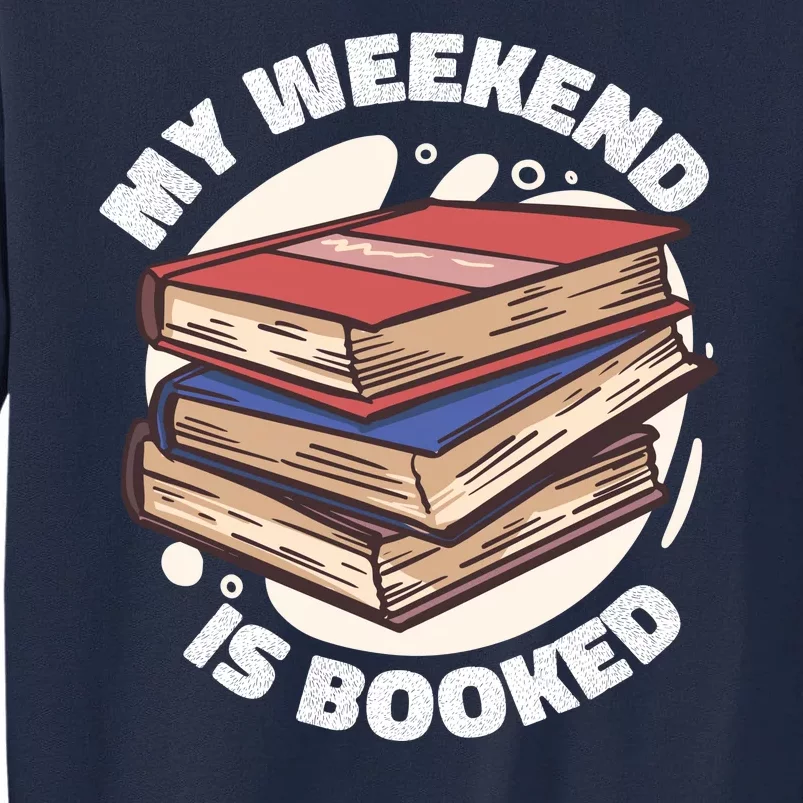 Weekend Is Booked Tall Sweatshirt