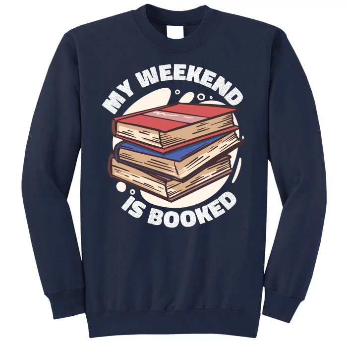 Weekend Is Booked Tall Sweatshirt