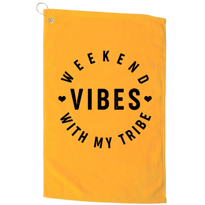 Weekend Vibes With My Tribe Platinum Collection Golf Towel