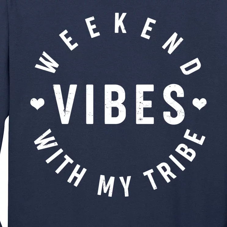 Weekend Vibes With My Tribe Tall Long Sleeve T-Shirt