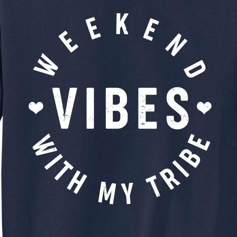 Weekend Vibes With My Tribe Tall Sweatshirt