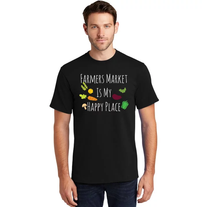 Womens Eat Fresh Support Local Farmers Market Happy Place Tall T-Shirt