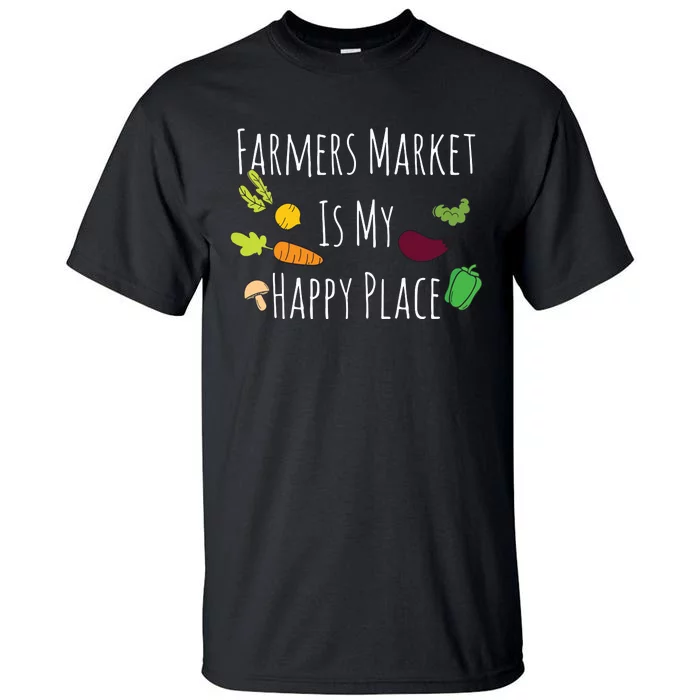 Womens Eat Fresh Support Local Farmers Market Happy Place Tall T-Shirt