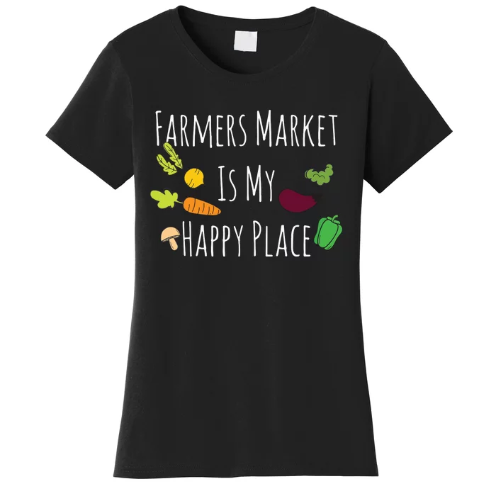 Womens Eat Fresh Support Local Farmers Market Happy Place Women's T-Shirt