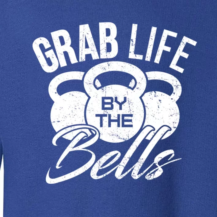 Workout Exercise Gym Grab Life By The Bells Gift Toddler Sweatshirt