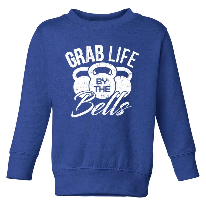 Workout Exercise Gym Grab Life By The Bells Gift Toddler Sweatshirt