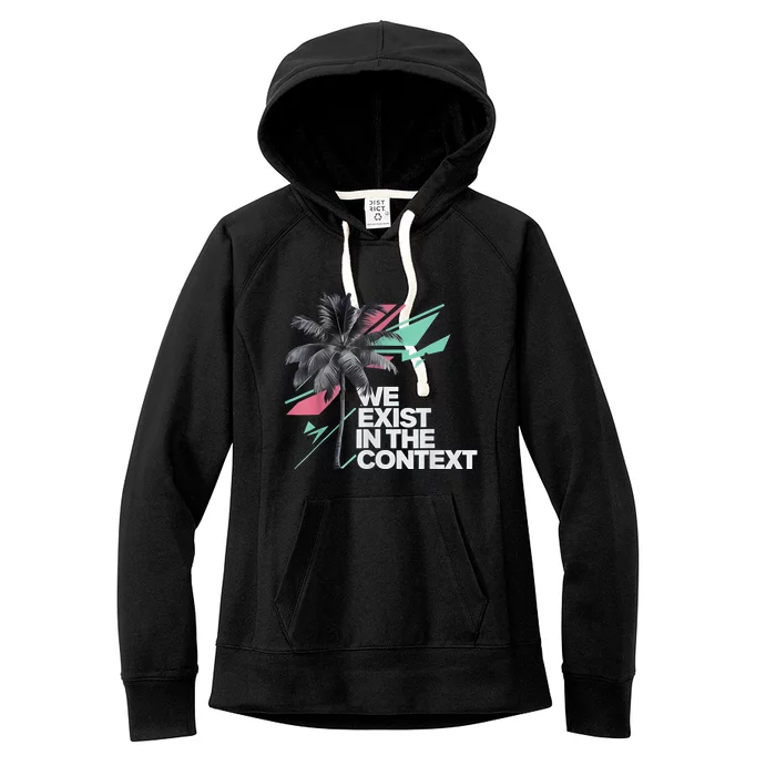 We Exist In The Context Feminist Kamala Coconut Women's Fleece Hoodie