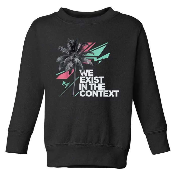 We Exist In The Context Feminist Kamala Coconut Toddler Sweatshirt