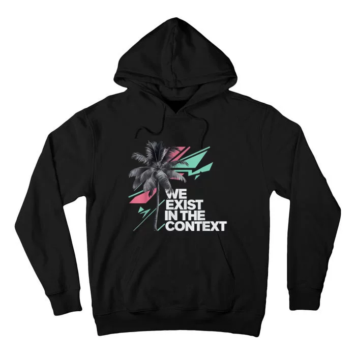 We Exist In The Context Feminist Kamala Coconut Tall Hoodie